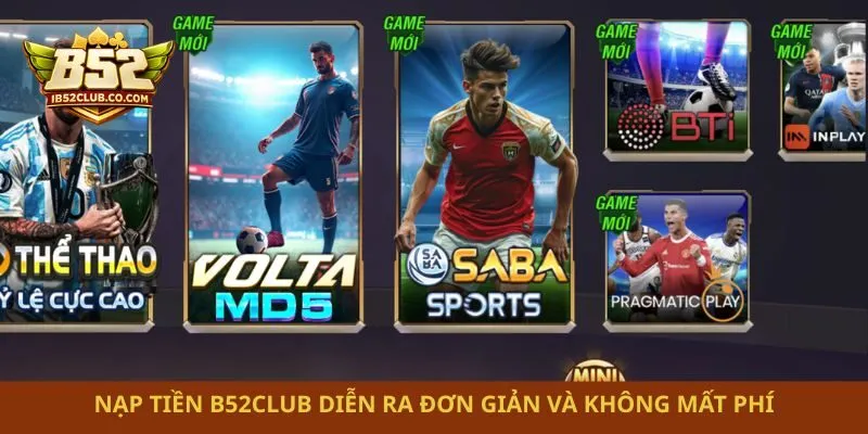 Nạp tiền B52club diễn ra đơn giản và không mất phí